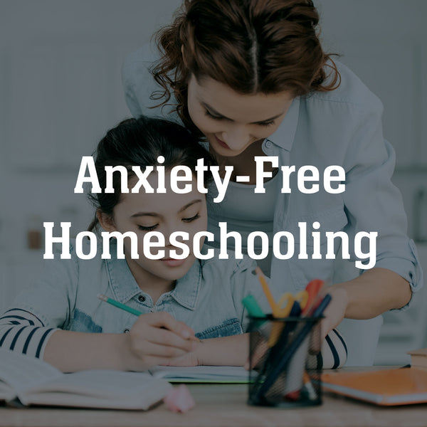 Anxiety-Free Homeschooling Summit - Lifetime Access $47